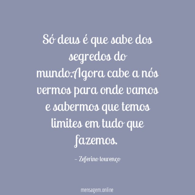 Só deus é que sabe dos segredos do mundo