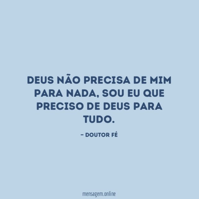Deus não precisa de mim para nada