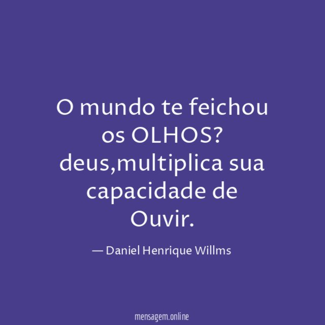 O mundo te feichou os OLHOS