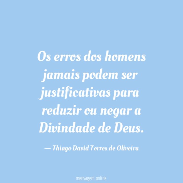 Os erros dos homens jamais podem ser justificativas