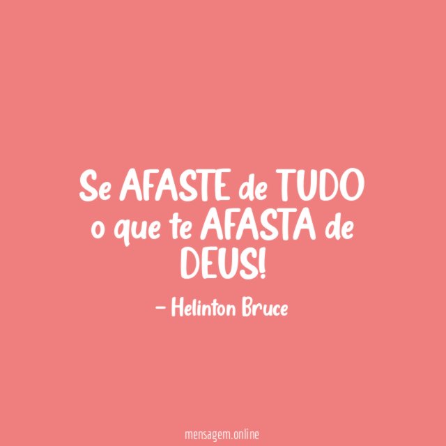 Se AFASTE de TUDO o que te AFASTA de DEUS