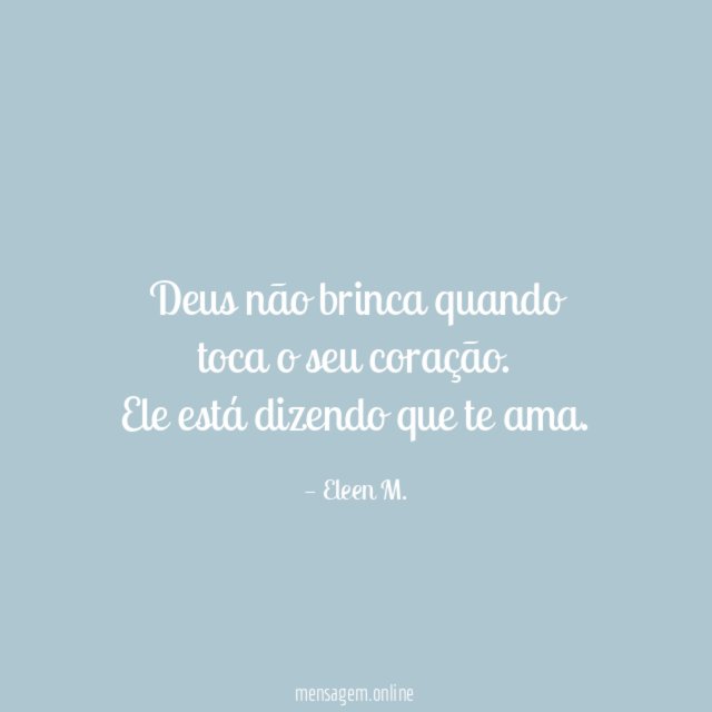 Deus não brinca quando toca o seu coração