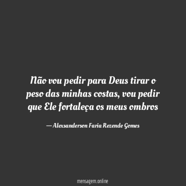 Não vou pedir para Deus tirar o peso das minhas costas