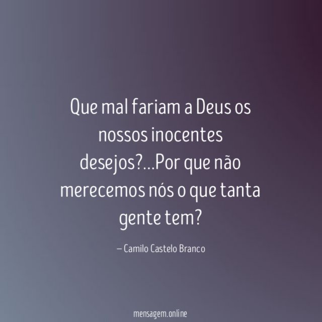Que mal fariam a Deus os nossos inocentes desejos