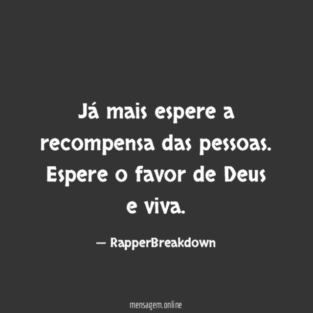 Já mais espere a recompensa das pessoas