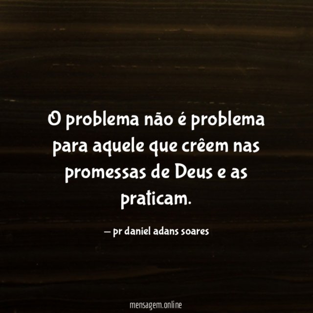 O problema não é problema para aquele que