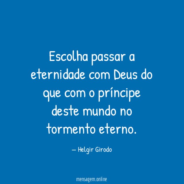 Escolha passar a eternidade com Deus do que