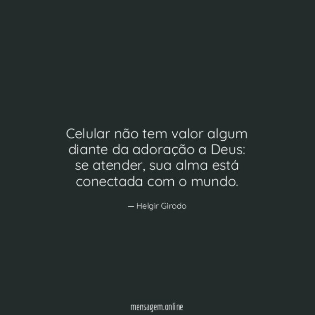 Celular não tem valor algum diante da adoração a Deus