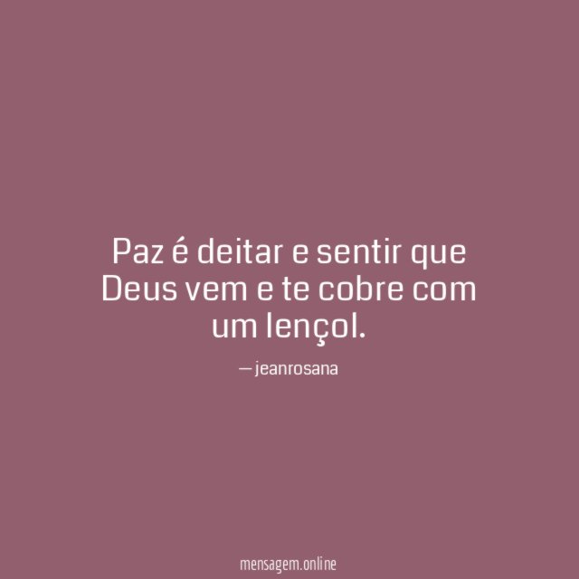 Paz é deitar e sentir que Deus vem