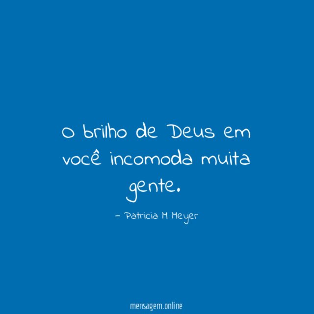 O brilho de Deus em você incomoda muita gente