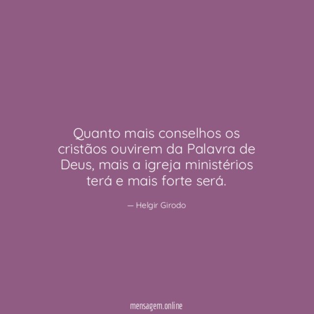 Quanto mais conselhos os cristãos ouvirem da Palavra de Deus