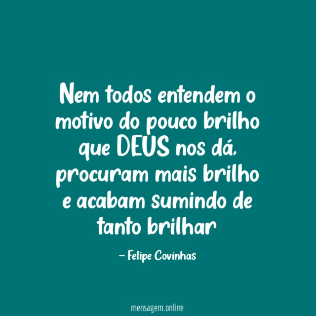 Nem todos entendem o motivo do pouco brilho que DEUS nos dá