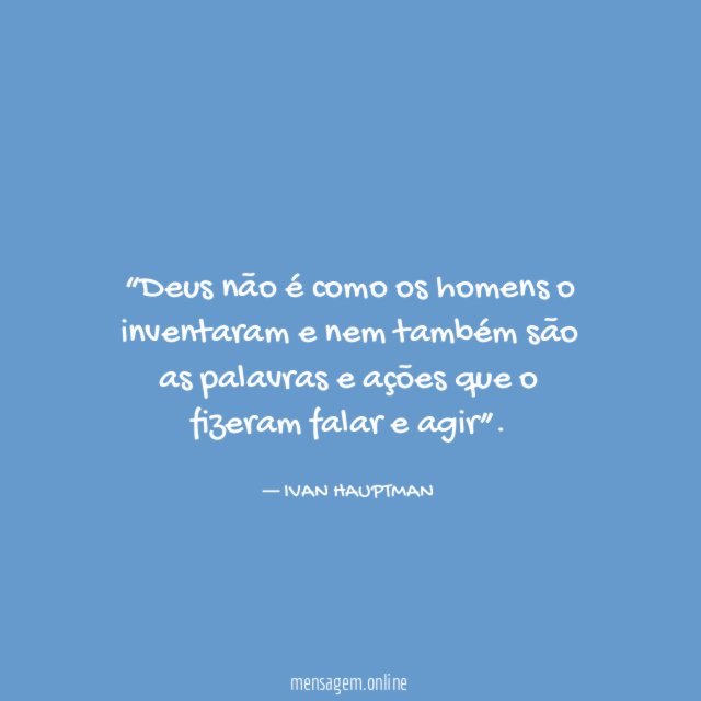 Deus não é como os homens o inventaram