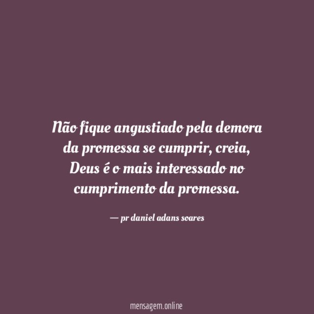 Não fique angustiado pela demora da promessa se cumprir