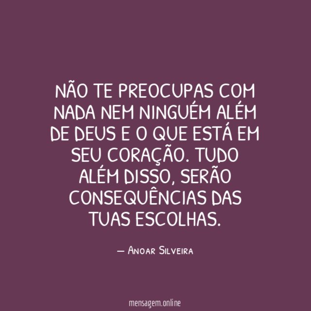 Não te preocupas com nada nem ninguém além