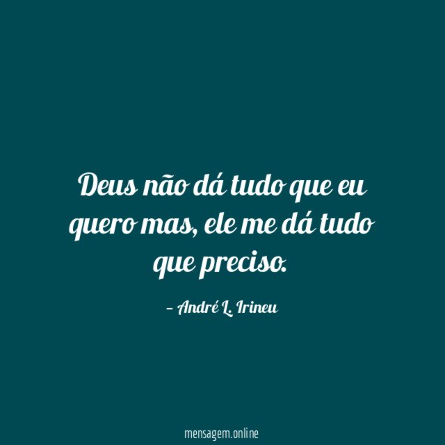 Deus não dá tudo que eu quero mas