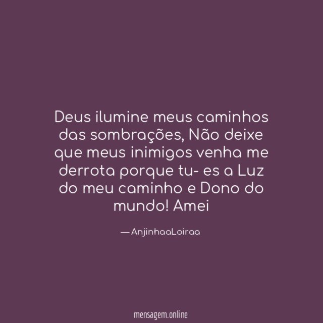 Deus ilumine meus caminhos das sombrações