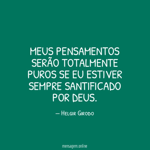 Meus pensamentos serão totalmente puros se eu estiver sempre