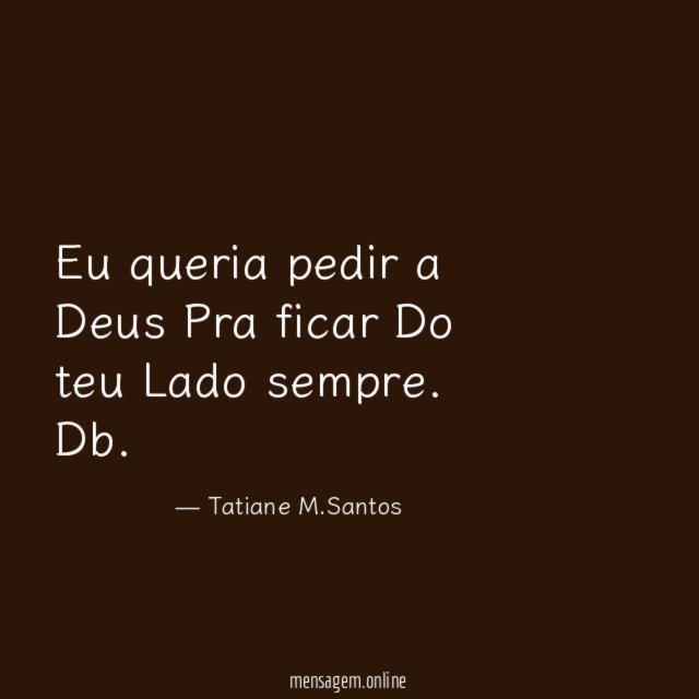 Eu queria pedir a Deus Pra ficar Do teu Lado sempre