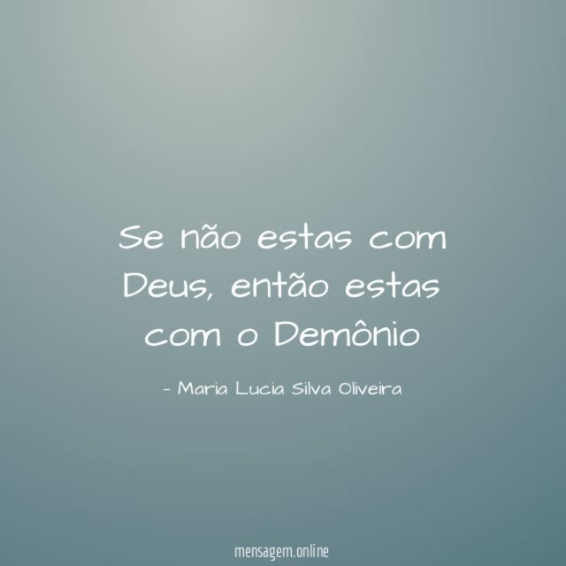 Se não estas com Deus