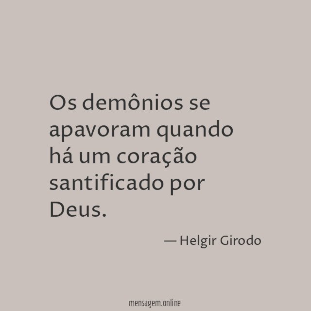 Os demônios se apavoram quando há um coração