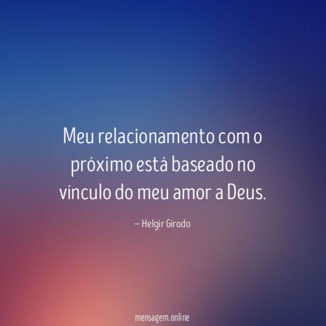 Meu relacionamento com o próximo está baseado no