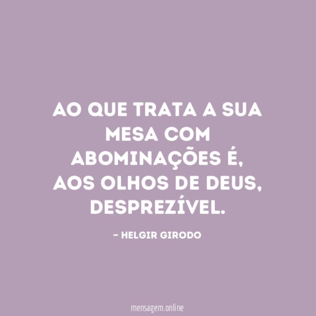 Ao que trata a sua mesa com abominações é