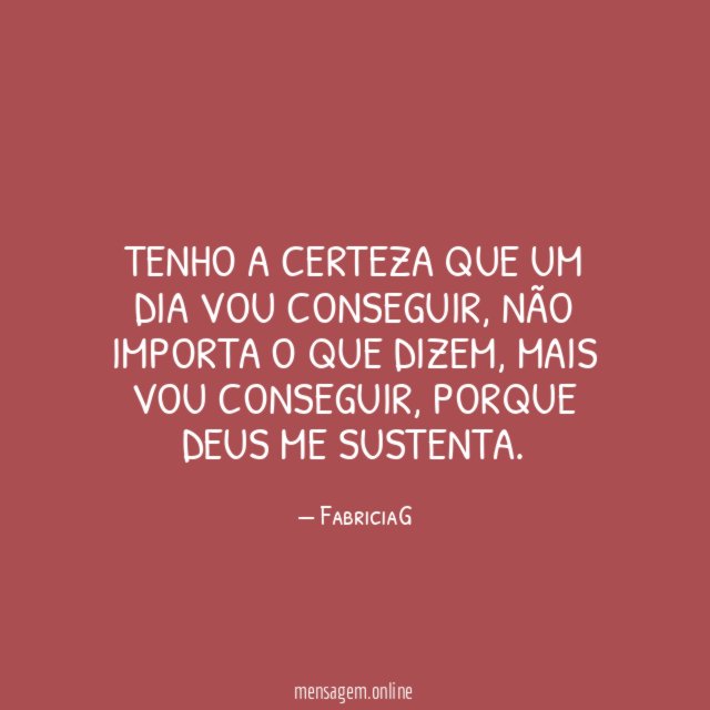 Tenho a certeza que um dia vou conseguir