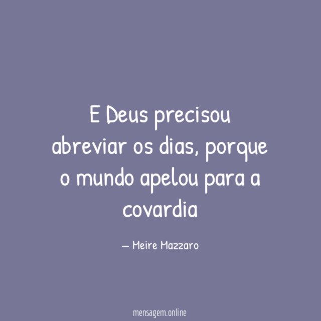 E Deus precisou abreviar os dias