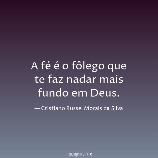 A fé é o fôlego que te faz