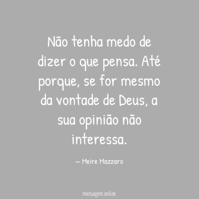Não tenha medo de dizer o que pensa