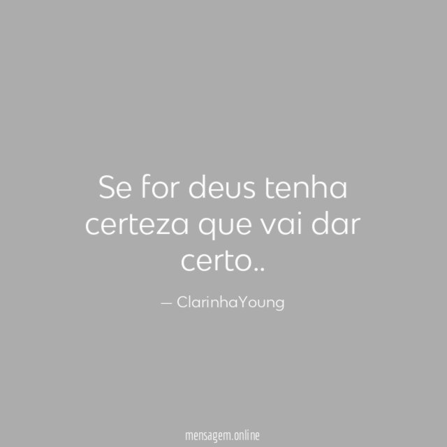 Se for deus tenha certeza que vai dar certo