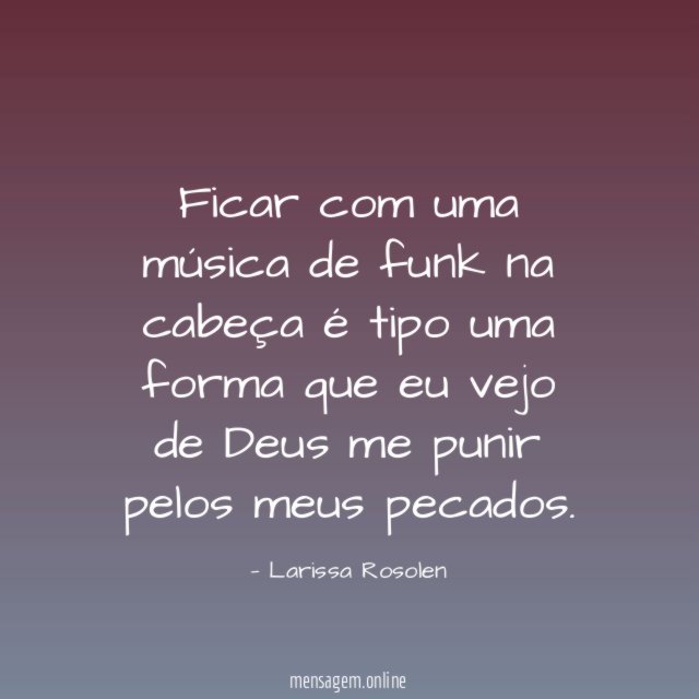 Ficar com uma música de funk na cabeça