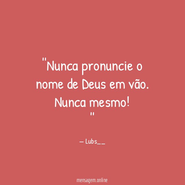 'Nunca pronuncie o nome de Deus em vão