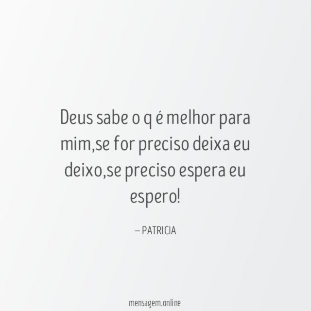 Deus sabe o q é melhor para mim