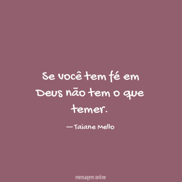 Se você tem fé em Deus não tem o que temer