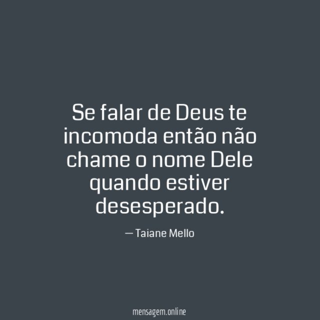 Se falar de Deus te incomoda então não