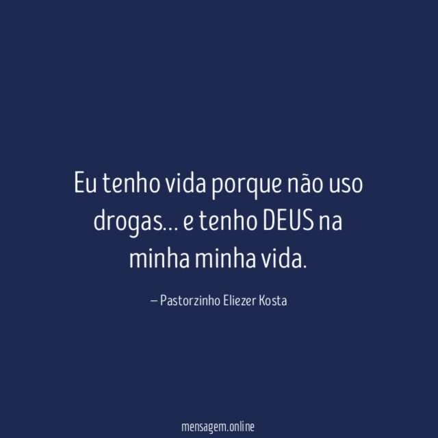 Eu tenho vida porque não uso drogas