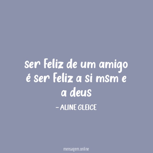 ser feliz de um amigo é ser feliz