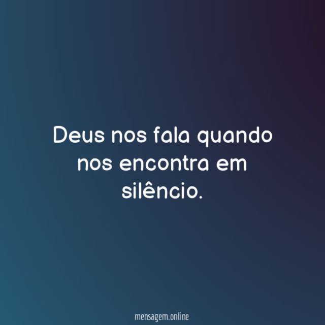Deus nos fala quando nos encontra em silêncio