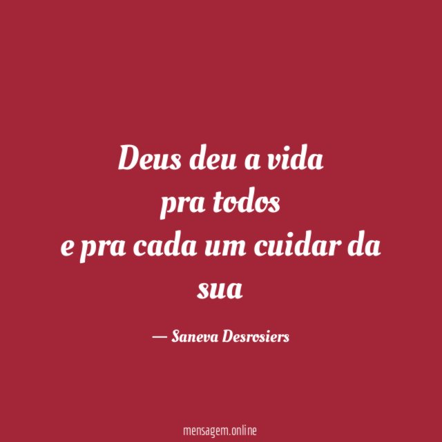 Deus deu a vida pra todos e pra cada um