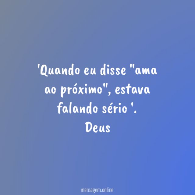 Quando eu disse "ama ao próximo"