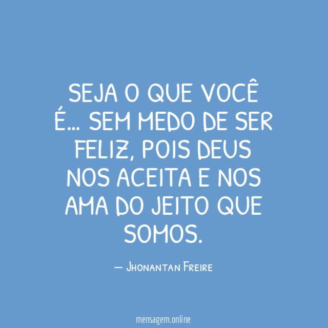 Seja o que você é