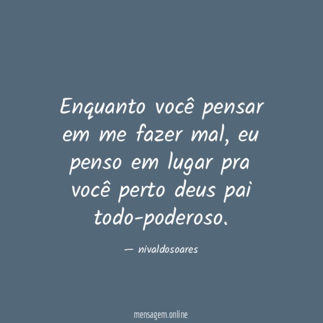 Enquanto você pensar em me fazer mal
