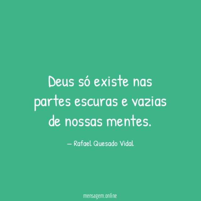 Deus só existe nas partes escuras e vazias de nossas mentes
