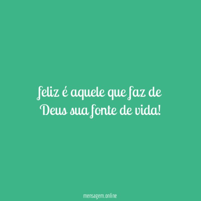 feliz é aquele que faz de Deus sua fonte de vida