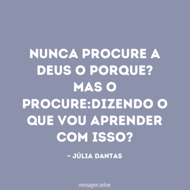 NUNCA PROCURE A DEUS O PORQUE