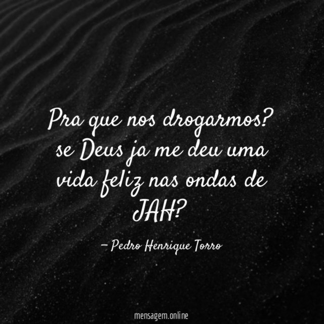 Pra que nos drogarmos