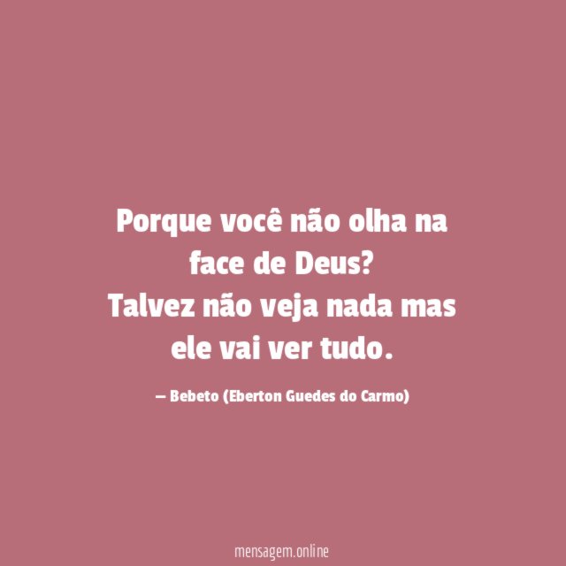 Porque você não olha na face de Deus