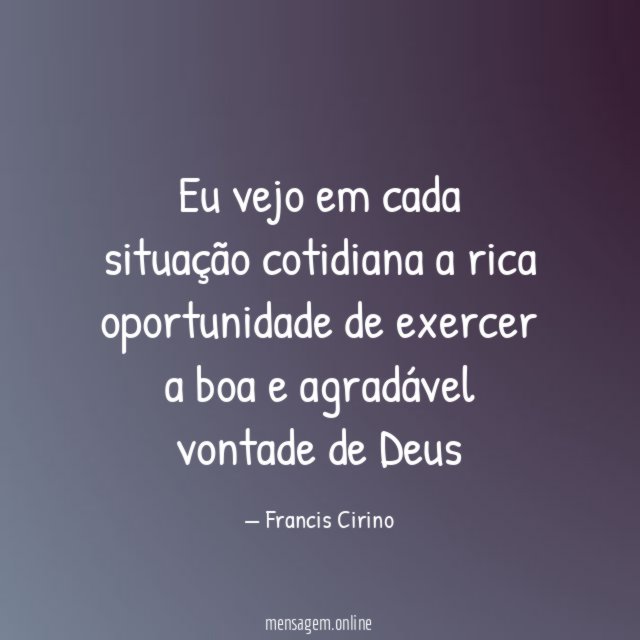 Eu vejo em cada situação cotidiana a rica